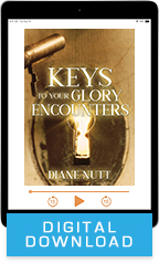 Keys to Your Glory Encounter (Digital Download) by Diane Nutt; Code: 3401D