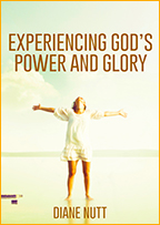 Experiencing God’s Power and Glory & Show Us Your Glory (4-CD/Audio Series & Book) by Diane Nutt & Robert Henderson; Code: 9766