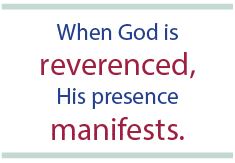 When God is reverenced, His presence manifests.