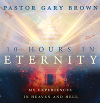 10 Hours in Eternity: My Experiences in Heaven & Hell (CD/Audio) by Gary Brown; Code: 9958