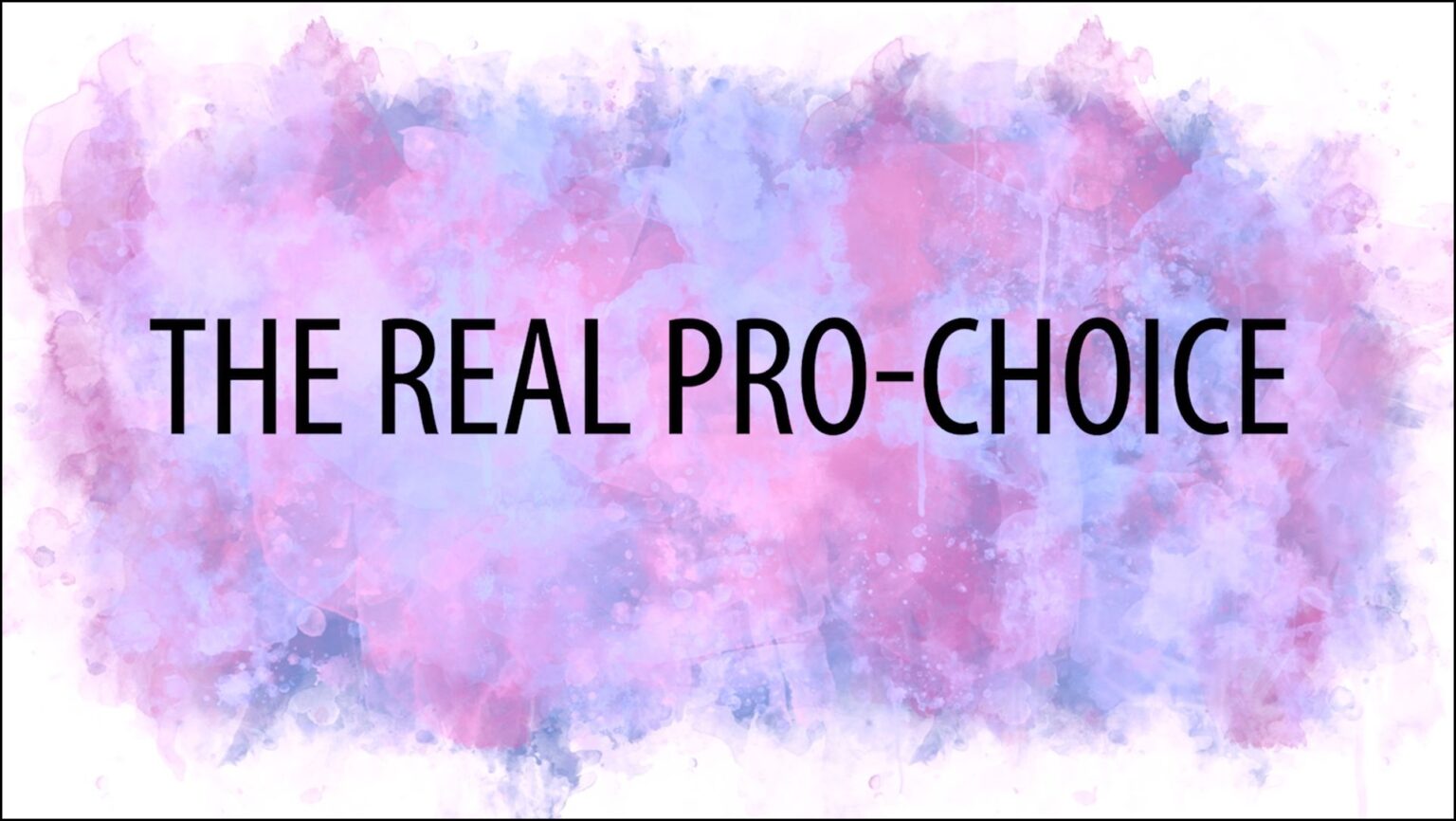 The Real Pro-Choice