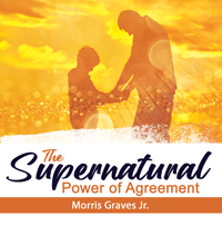The Supernatural Power of Agreement (CD) by Morris Graves Jr.; Code: J3872