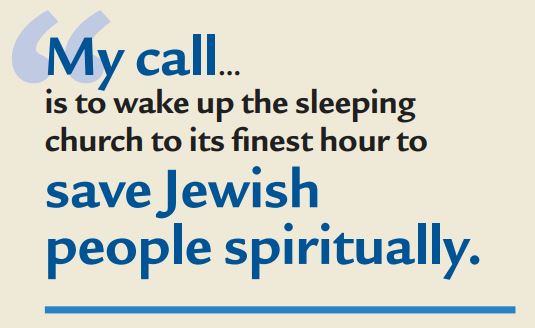 My call...is to wake up the sleeping church to its finest hour to save Jewish people spiritually.